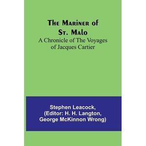 The Mariner of St. Malo: A chronicle of the voyages of Jacques Cartier -- Stephe